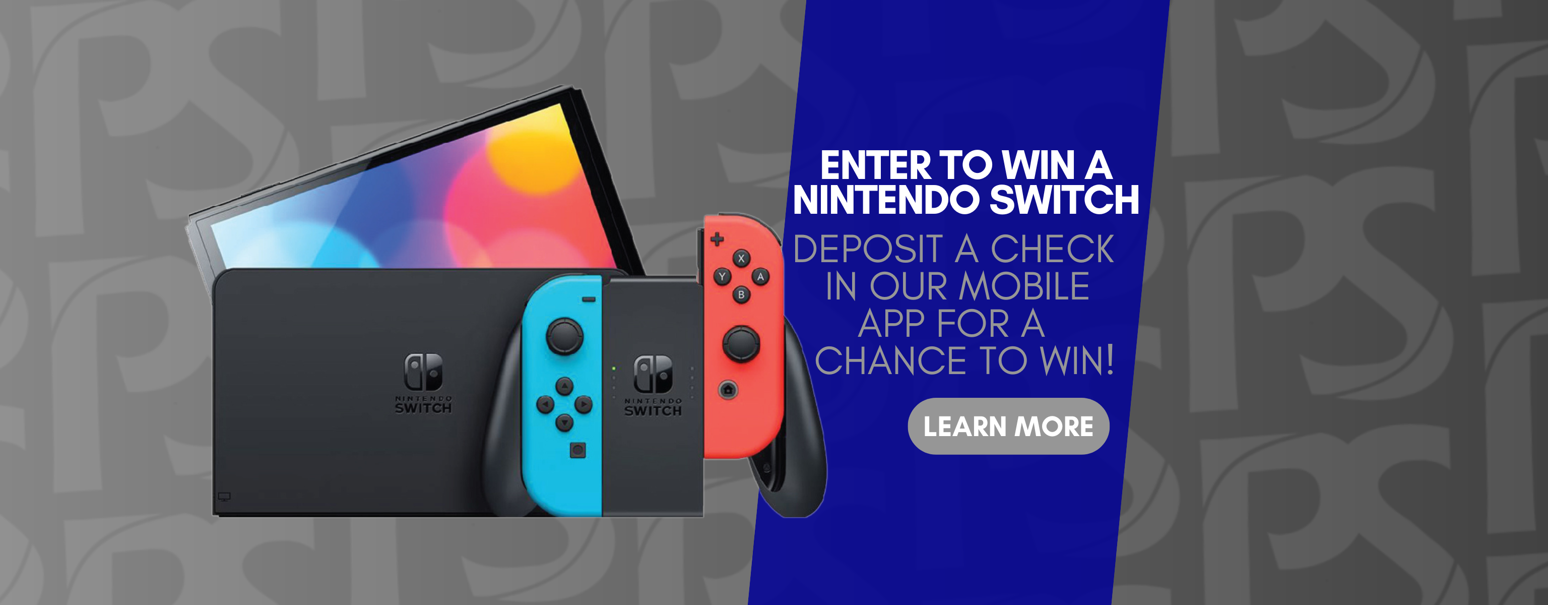 Enter to win a Nintendo switch. Deposit a check in our Mobile App for a chance to win