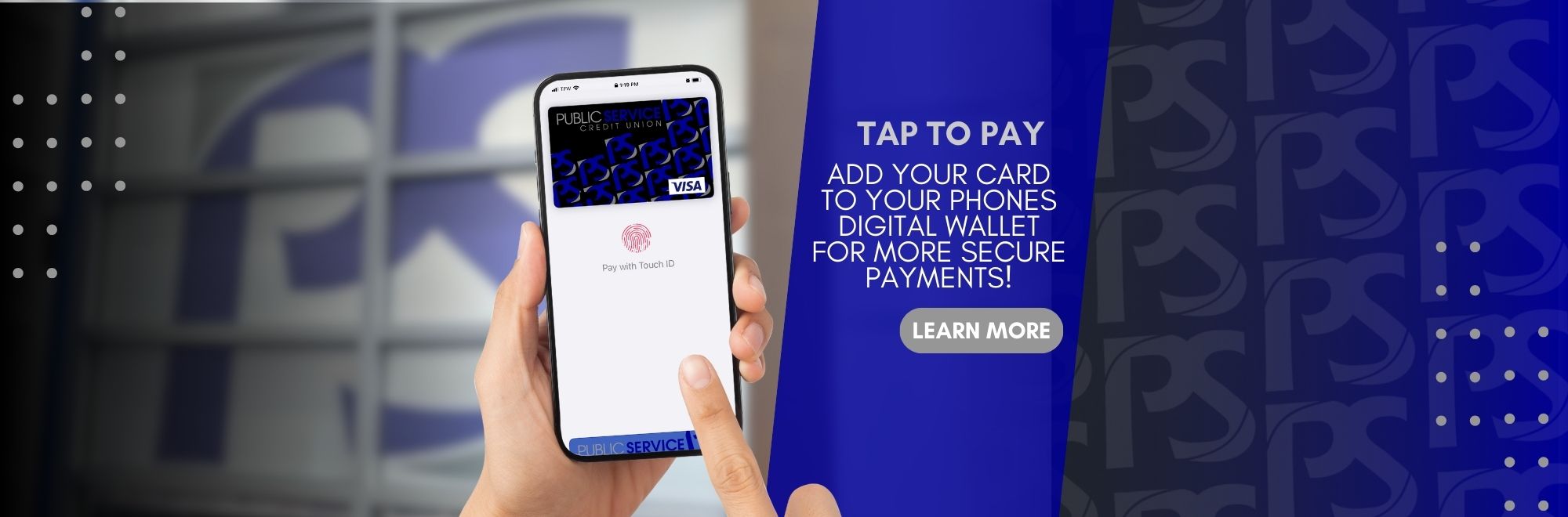 Tap to Pay Add your card to your phones digital wallet for more secure payments