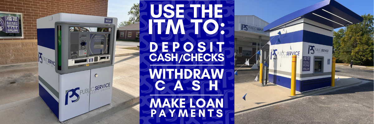 Use the ITM to deposit cash/checks, withdraw cash, make loan payments & more