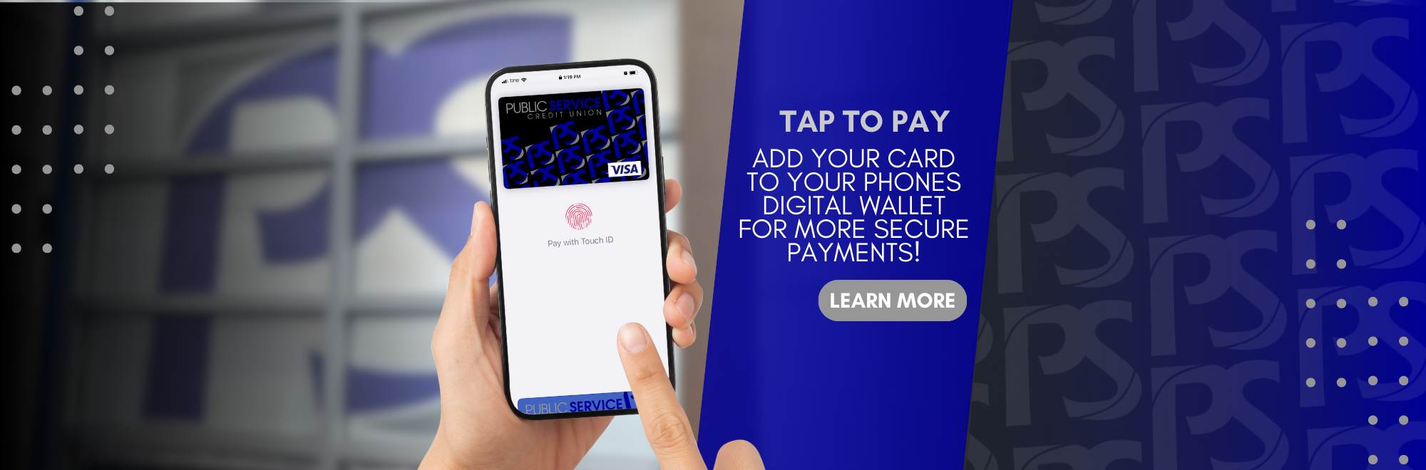 Tap to Pay Add your card to your phones digital wallet for more secure payments