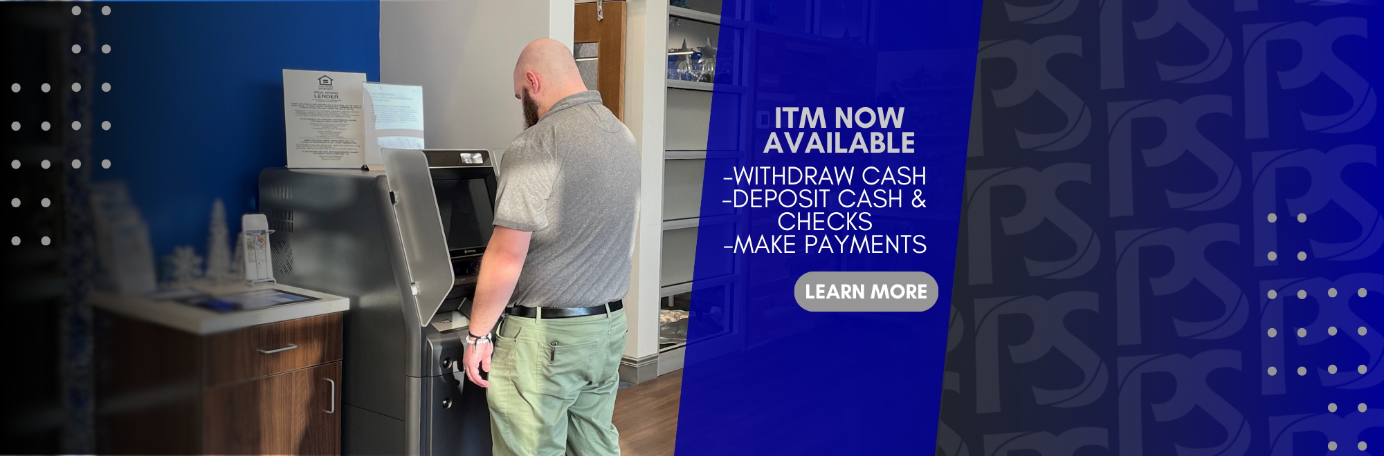 itm now available. withdraw cash, deposit cash and checks, make payments. click to learn more